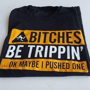 B****** be trippin t-shirt